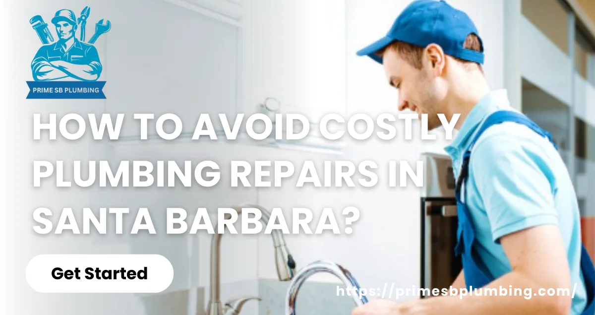 How-to-Avoid-Costly-Plumbing-Repairs-in-Santa-Barbara