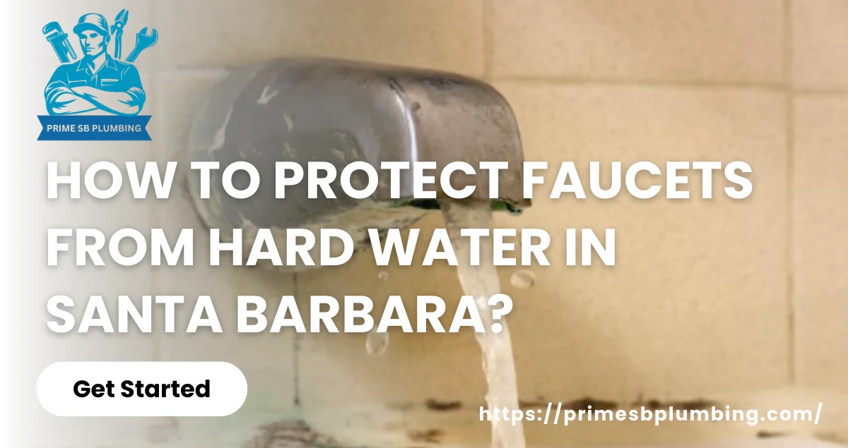 How to Protect Faucets From Hard Water in Santa Barbara?
