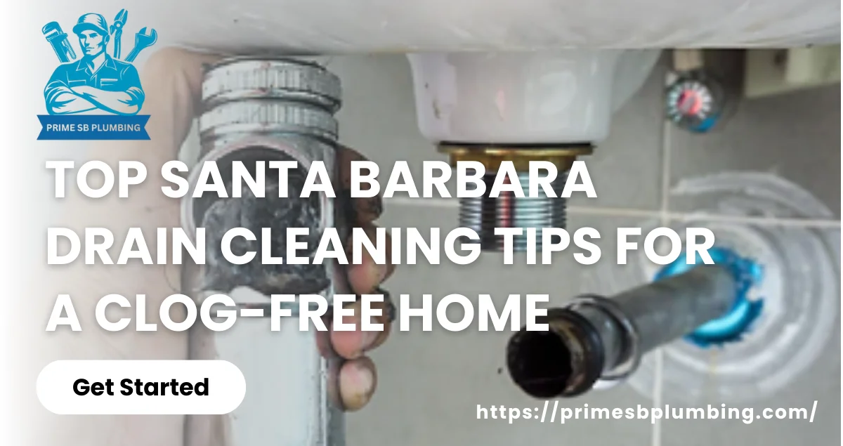 Top Santa Barbara Drain Cleaning Tips for a Clog-Free Home